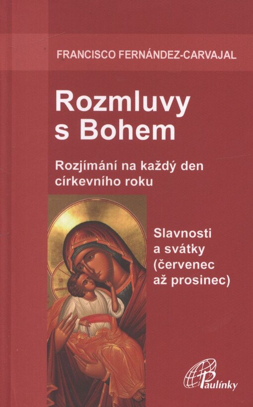 Rozmluvy s Bohem :rozjímání na každý den církevního roku.Svazek 7,Slavnosti a svátky (červenec až prosinec)