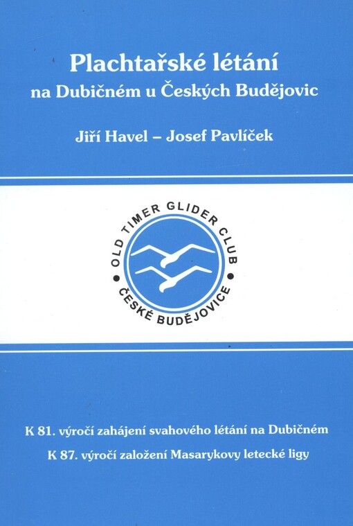 Plachtařské létání na Dubičném u Českých Budějovic :k 81. výročí zahájení svahového létání na Dubičném : k 87. výročí založení Masarykovy letecké ligy