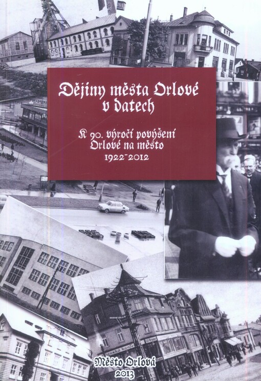 Dějiny města Orlové v datech : k 90. výročí povýšení Orlové na město : 1922-2012