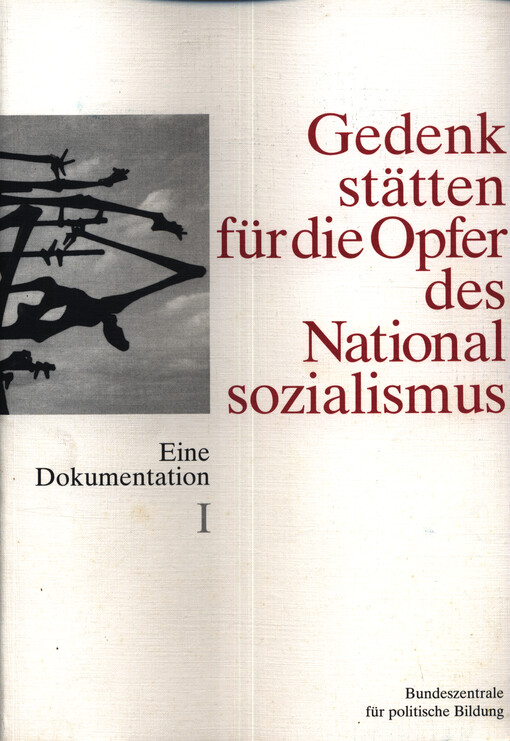 Gedenkstätten für die Opfer des Nationalsozialismus : eine Dokumentation. Band I, Baden-Württemberg, Bayern, Bremen, Hamburg, Hessen, Niedersachsen, Nordrhein-Westfalen, Rheinland-Pfalz, Saarland, Schleswig-Holstein