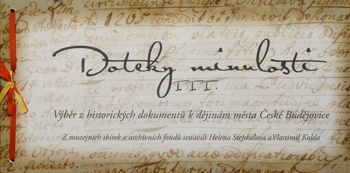 Doteky minulosti :výběr z historických dokumentů k dějinám města České Budějovice, sv. 3