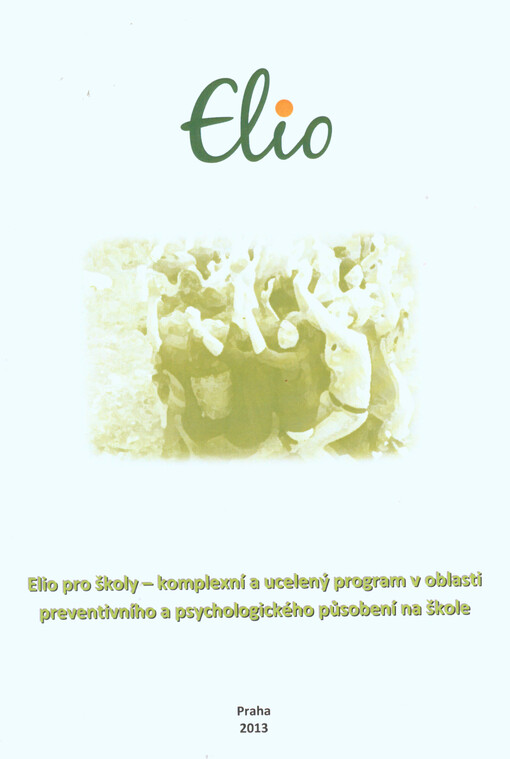 Elio pro školy :komplexní a ucelený program v oblasti preventivního a psychologického působení na škole : [metodická brožura pro školy