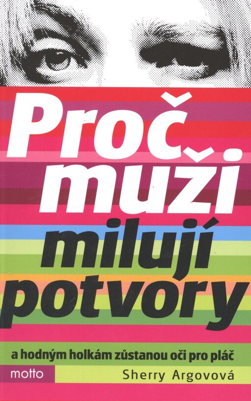 Proč muži milují potvory a hodným holkám zůstanou oči pro pláč, 3. vyd.