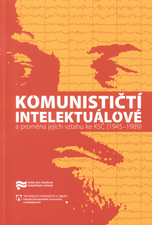 Komunističtí intelektuálové a proměna jejich vztahu ke KSČ (1945-1989)