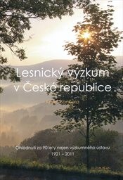 Lesnický výzkum v České republice :ohlédnutí za 90 lety nejen výzkumného ústavu : 1921-2011