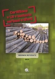 Certifikace v LH v kontextu nařízení o dřevě :sborník referátů z výukového programu akreditovaného u MV ČR jako program průběžného vzdělávání pracovníků veřejné správy