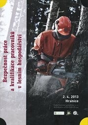 Bezpečnost práce a kvalifikace pracovníků v lesním hospodářství :sborník referátů [z výukového programu] akreditovaného u MV ČR jako program průběžného vzdělávání pracovníků veřejné správy