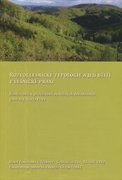 Rozvoj lesnické typologie a její užití v lesnické praxi :konference u příležitosti nedožitých devadesátin pana Ing. Karla Plívy : hotel Panorama v Těchově - Češkovice, 11.-12. září 2012 : fakultativní odborná exkurze 13. září 2012