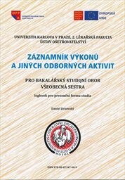 Záznamník výkonů a jiných odborných aktivit pro bakalářský studijní obor Všeobecná sestra :logbook pro prezenční formu studia
