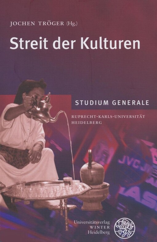 Streit der Kulturen :[Sammelband der Vorträge des Studium Generale der Ruprecht-Karls-Universität Heidelberg im Wintersemester 2006/2007]