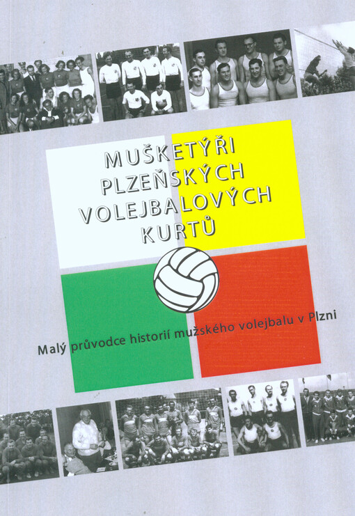 Mušketýři plzeňských volejbalových kurtů :malý průvodce historií mužského volejbalu v Plzni