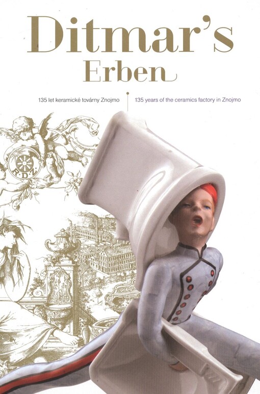 Ditmar's Erben :135 let keramické továrny Znojmo = 135 years of the ceramics factory in Znojmo