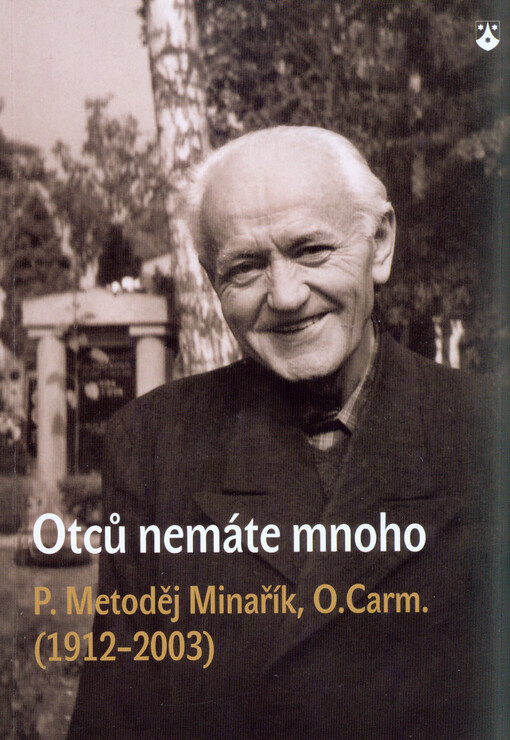 Otců nemáte mnoho :P. Metoděj Minařík, O.Carm. (1912-2003)