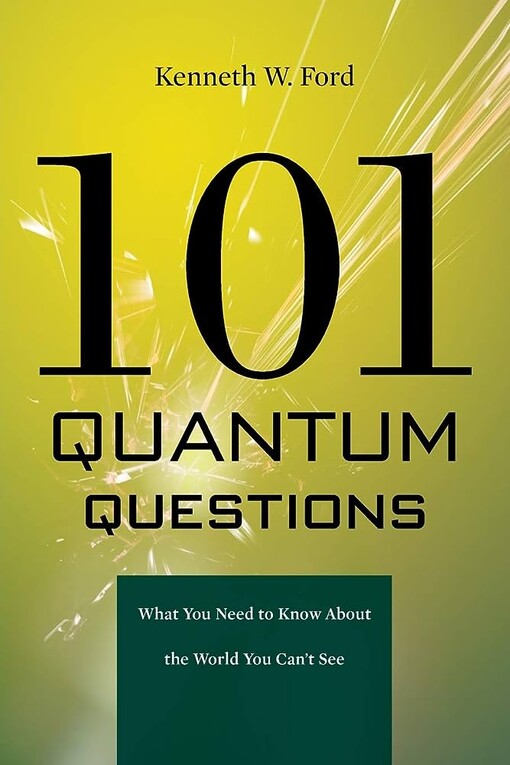 101 quantum questions :what you need to know about the world you can't see