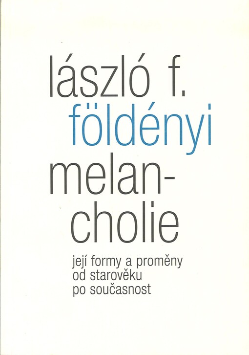 Melancholie :její formy a proměny od starověku po současnost