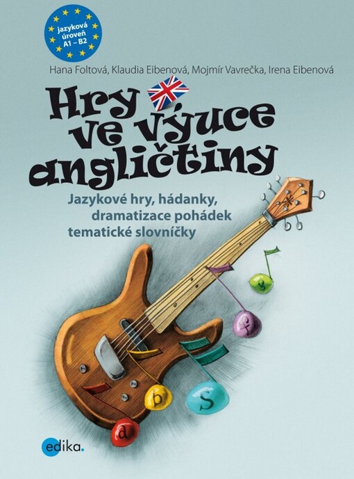 Hry ve výuce angličtiny :jazykové hry, hádanky k rozvoji řeči, dramatizace pohádek, tematické slovníčky : A1-B2