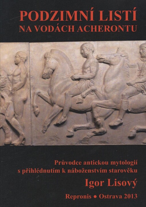Podzimní listí na vodách Acherontu :průvodce antickou mytologií s přihlédnutím k náboženstvím starověku