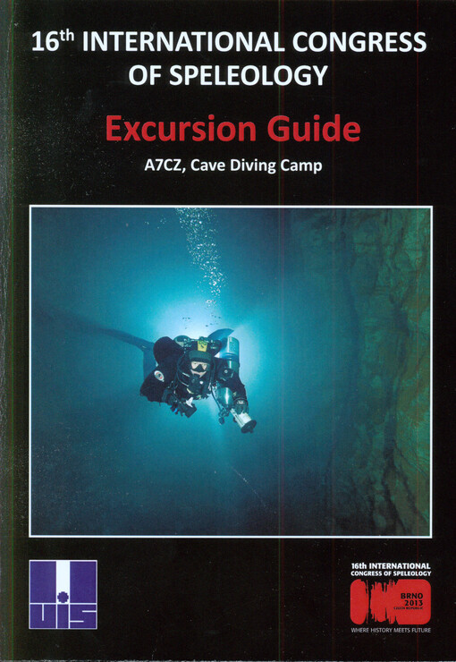 16th International Congress of Speleology :Brno, Czech Republic, July 21-28, 2013 : excursion guide : A7CZ, Cave Diving Camp