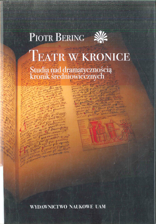 Teatr w kronice : studia nad dramatycznością kronik średniowiecznych