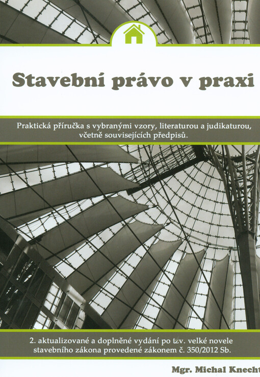 Stavební právo v praxi :praktická příručka s vybranými vzory, literaturou a judikaturou včetně souvisejících předpisů