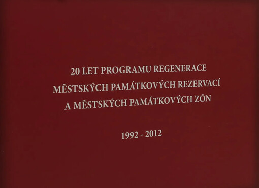 20 let Programu regenerace městských památkových rezervací a městských památkových zón: 1992-2012