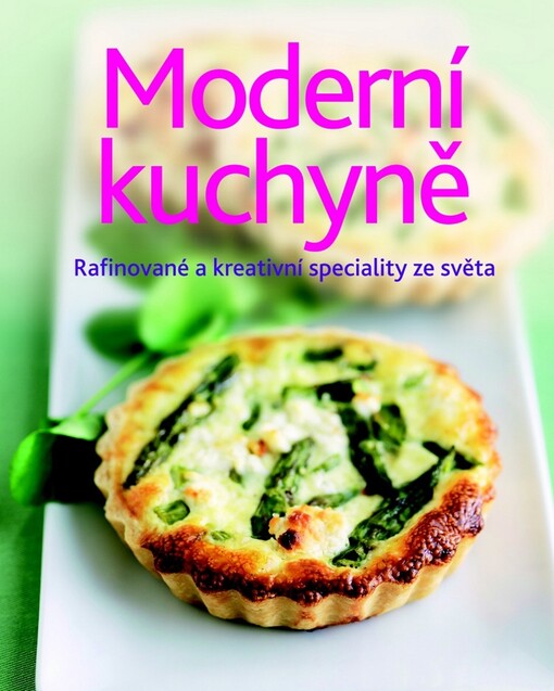 Moderní kuchyně :[rafinované a kreativní speciality ze světa]