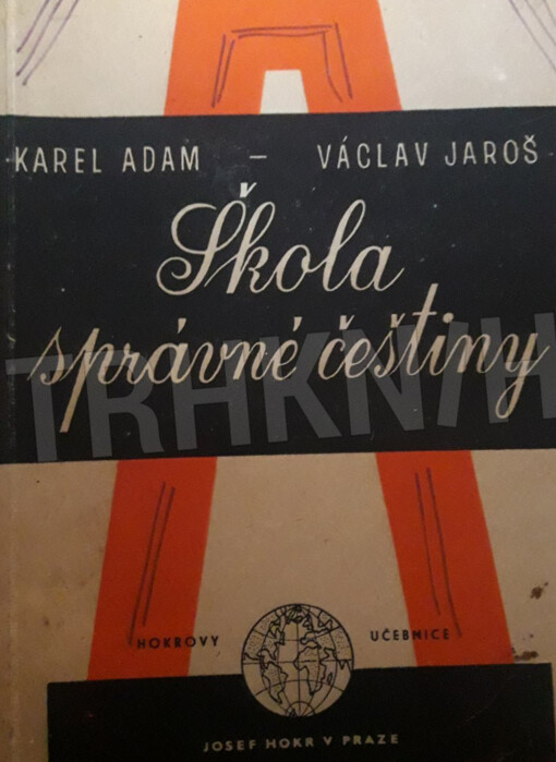 Škola správné češtiny :Přehled mluvnice a pravopisu se 150 testy a jich vypracováním, s 50 diktáty a s abecedním rejstříkem