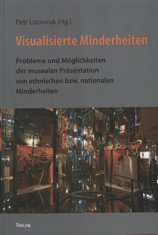 Visualisierte Minderheiten : Probleme und Möglichkeiten der musealen Präsentation von ethnischen bzw. nationalen Minderheiten