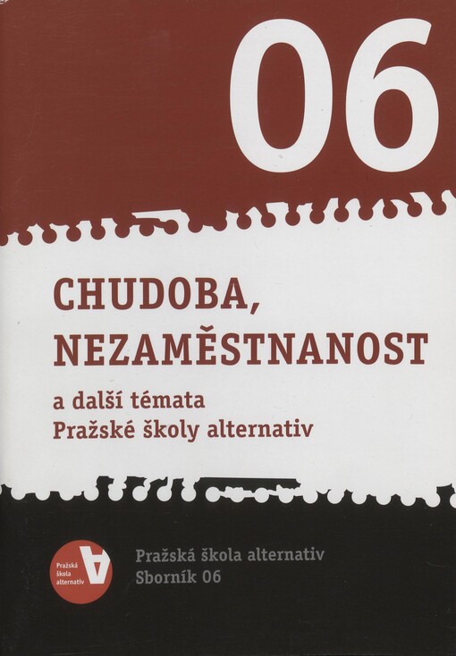 Chudoba, nezaměstnanost :a další témata Pražské školy alternativ : Pražská škola alternativ - sborník 06