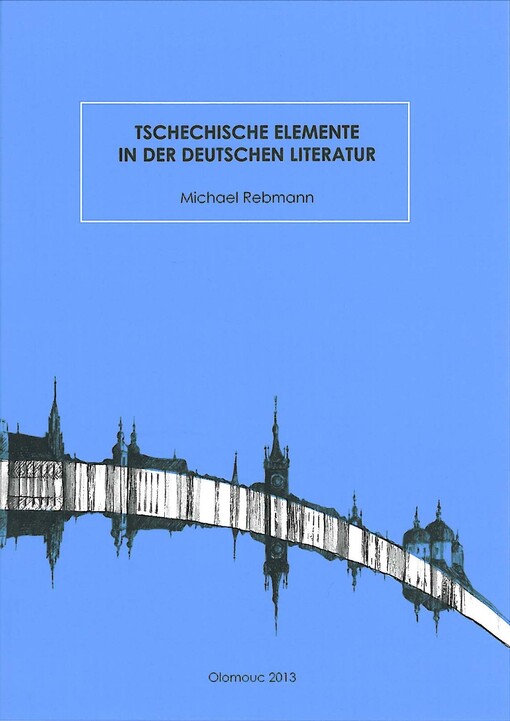 Tschechische Elemente in der deutschen Literatur :Joseph Roth, Libuše Moníková, Uwe Johnson, W.G. Sebald, Manfred Chobot, Hans Joachim Schädlich, Peter Kurzeck