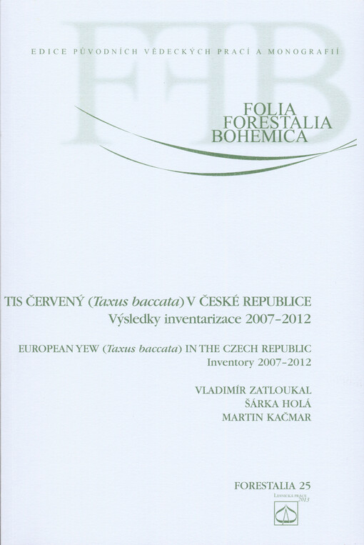 Tis červený (Taxus baccata) v České republice :výsledky inventarizace 2007-2012 = European yew (Taxus baccata) in the Czech Republic : inventory 2007-2012
