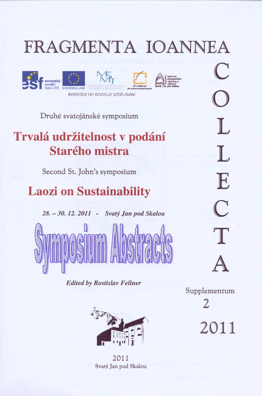 Trvalá udržitelnost v podání Starého mistra :druhé svatojánské symposium = Laozi on Sustainability : second St. John's symposium : 28.-30.12.2011, Svatý Jan pod Skalou : symposium abstracts