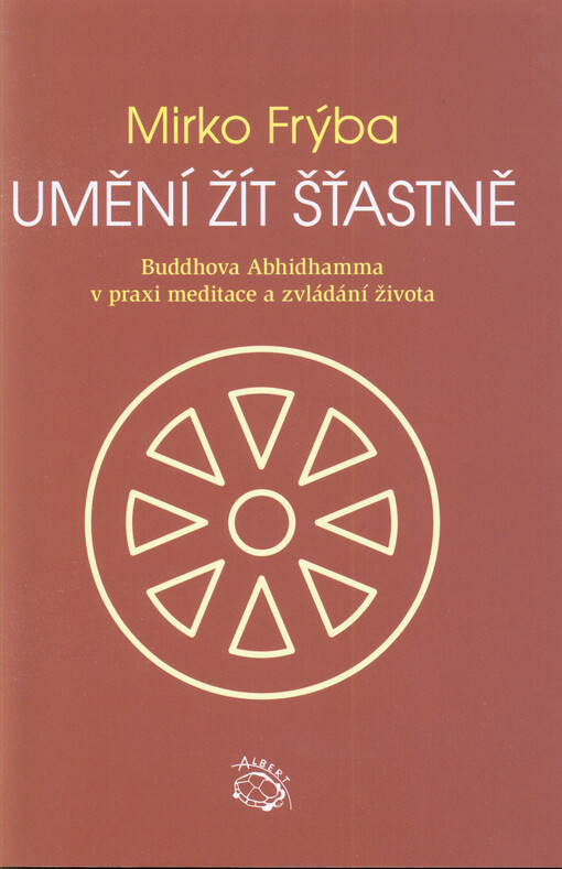 Umění žít šťastně :Buddhova Abhidhamma v praxi meditace a zvládání života