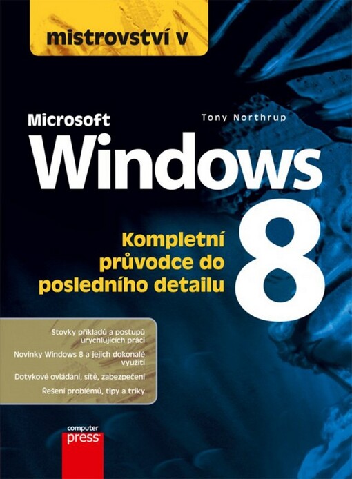 Mistrovství v Microsoft Windows 8: [kompletní průvodce do posledního detailu]