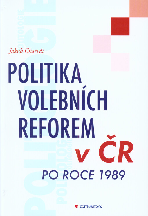 Politika volebních reforem v ČR po roce 1989 | Charvát Jakub - e-kniha