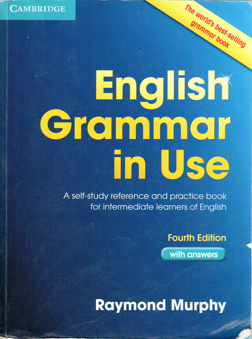 English grammar in use :a self-study reference and practice book for intermediate learners of English, 4th ed. with answers