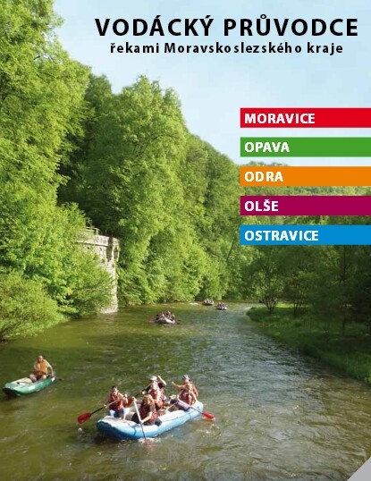 Vodácký průvodce řekami Moravskoslezského kraje : Moravice, Opava, Odra, Olše, Ostravice