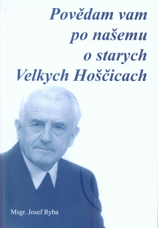 Povědam vam po našemu o starych Velkych Hoščicach