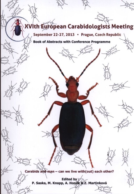 16th European Carabidologists Meeting :carabids and man: can we live with(out) each other? : Prague, Czech Republic, September 22-27, 2013 : book of abstracts with conference programme
