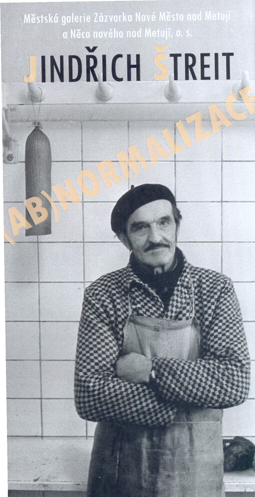 Jindřich Štreit :(ab)normalizace : Městská galerie Zázvorka Nové Město nad Metují a Něco nového nad Metují, o.s. : [... od 28. června do 28. července 2013
