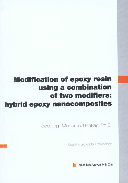Modification of epoxy resin using a combination of two modifiers: hybrid epoxy nanocomposites =Úprava epoxidové pryskyřice kombinací dvou modifikátorů: hybridní epoxidové nanokompozity : qualifying lecture for professorship