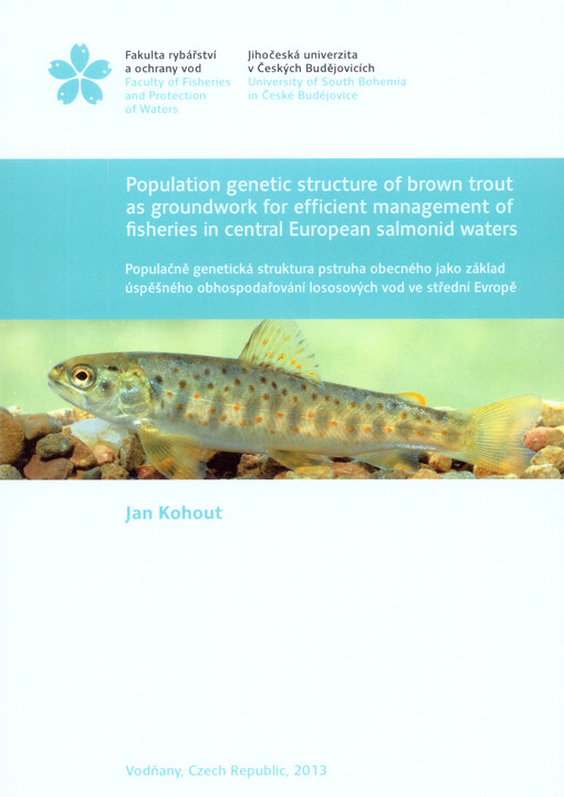 Population genetic structure of brown trout as groundwork for efficient management of fisheries in central European salmonid waters =Populačně genetická struktura pstruha obecného jako základ úspěšného obhospodařování lososových vod ve střední Evropě