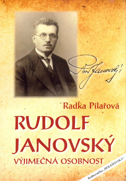 Rudolf Janovský - výjimečná osobnost :čestný občan města Holešova, vlastivědný badatel, sběratel, archeolog, vrchní ředitel Spořitelny města Holešova a otec osmi dětí