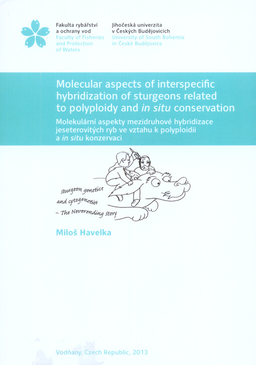 Molecular aspects of interspecific hybridization of sturgeons related to polyploidy and in situ conservation =Molekulární aspekty mezidruhové hybridizace jeseterovitých ryb ve vztahu k polyploidii a in situ konzervaci