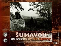 Šumavou ze svobody do opony :vzpomínky na Železnorudsko 1930-1970