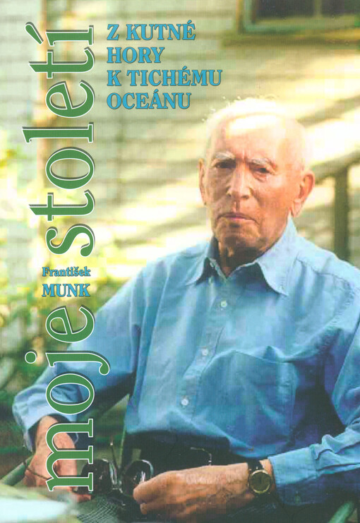 Moje století :z Kutné Hory k Tichému oceánu