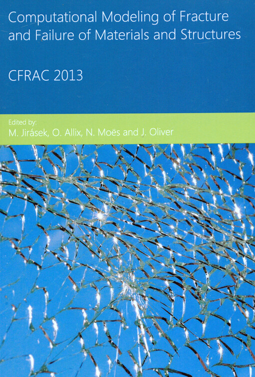 CFRAC 2013 :the third International Conference on Computational Modeling of Fracture and Failure of Materials and Structures : proceedings : Czech Technical Univesity in Prague, Czech Republic, 5-7 June 2013