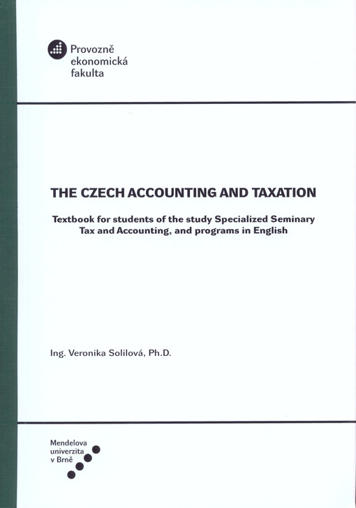 The Czech accounting and taxation :textbook for students of the study Specialized Seminary Tax and Accounting, and programs in English