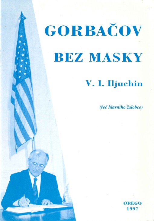 Gorbačov bez masky : řeč hlavního žalobce