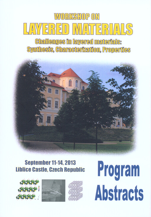 Workshop on Layered Materials :[challenges in layered materials: synthesis, characterization, properties] : Liblice Castle, Czech Republic, September 11-14, 2013 : program, book of abstracts